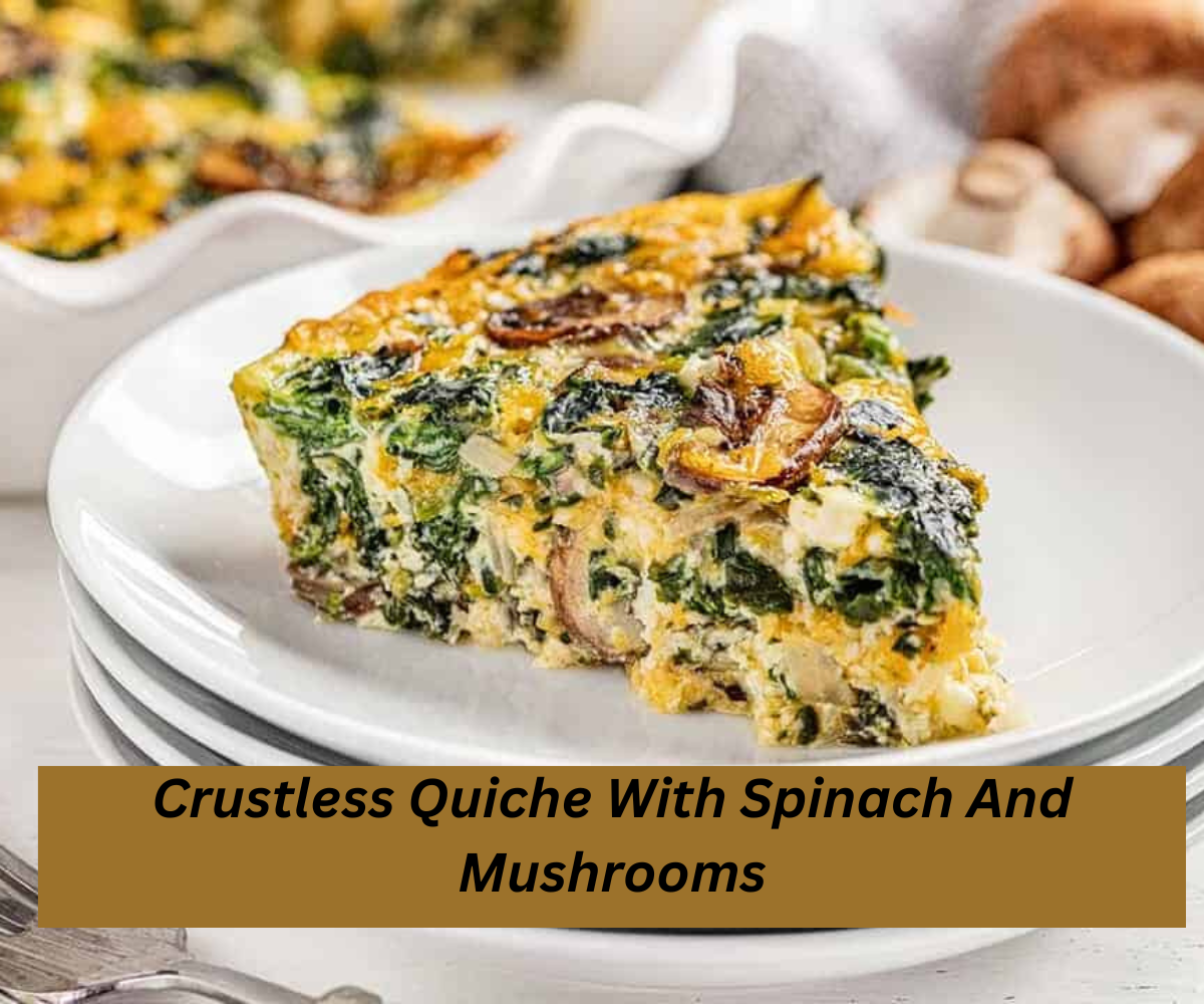 Crustless Quiche With Spinach And Mushrooms